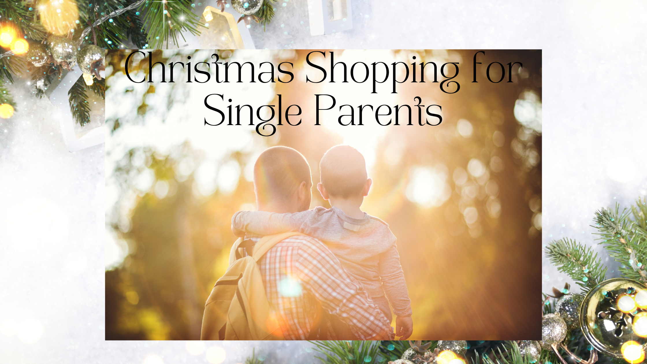 Christmas Shopping for Single Parents: How to make the most of your money and budget this festive season.