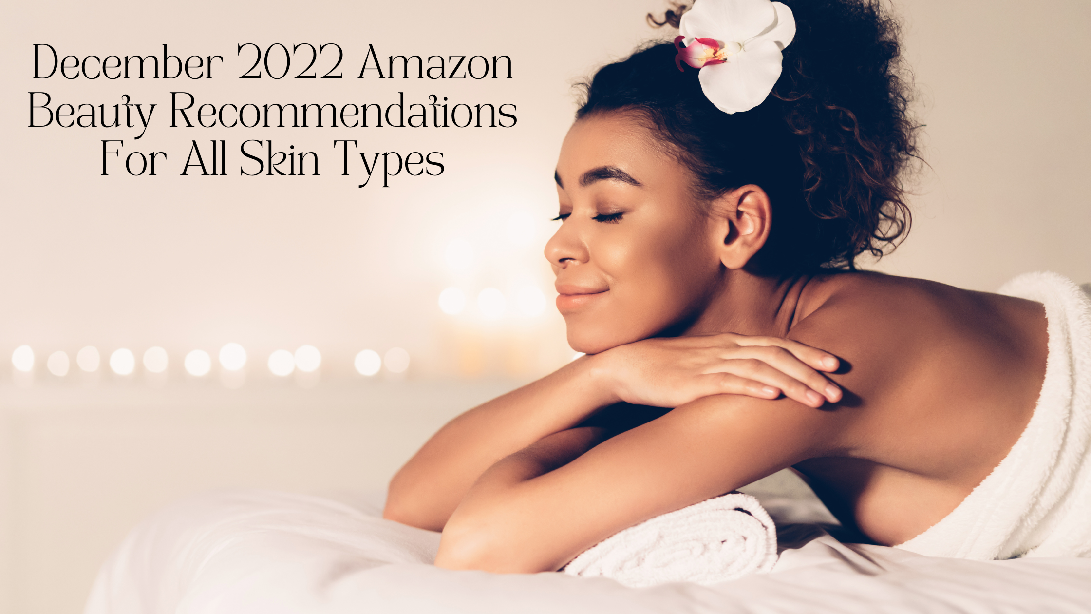December 2022 Amazon Beauty Recommendations For All Skin Types