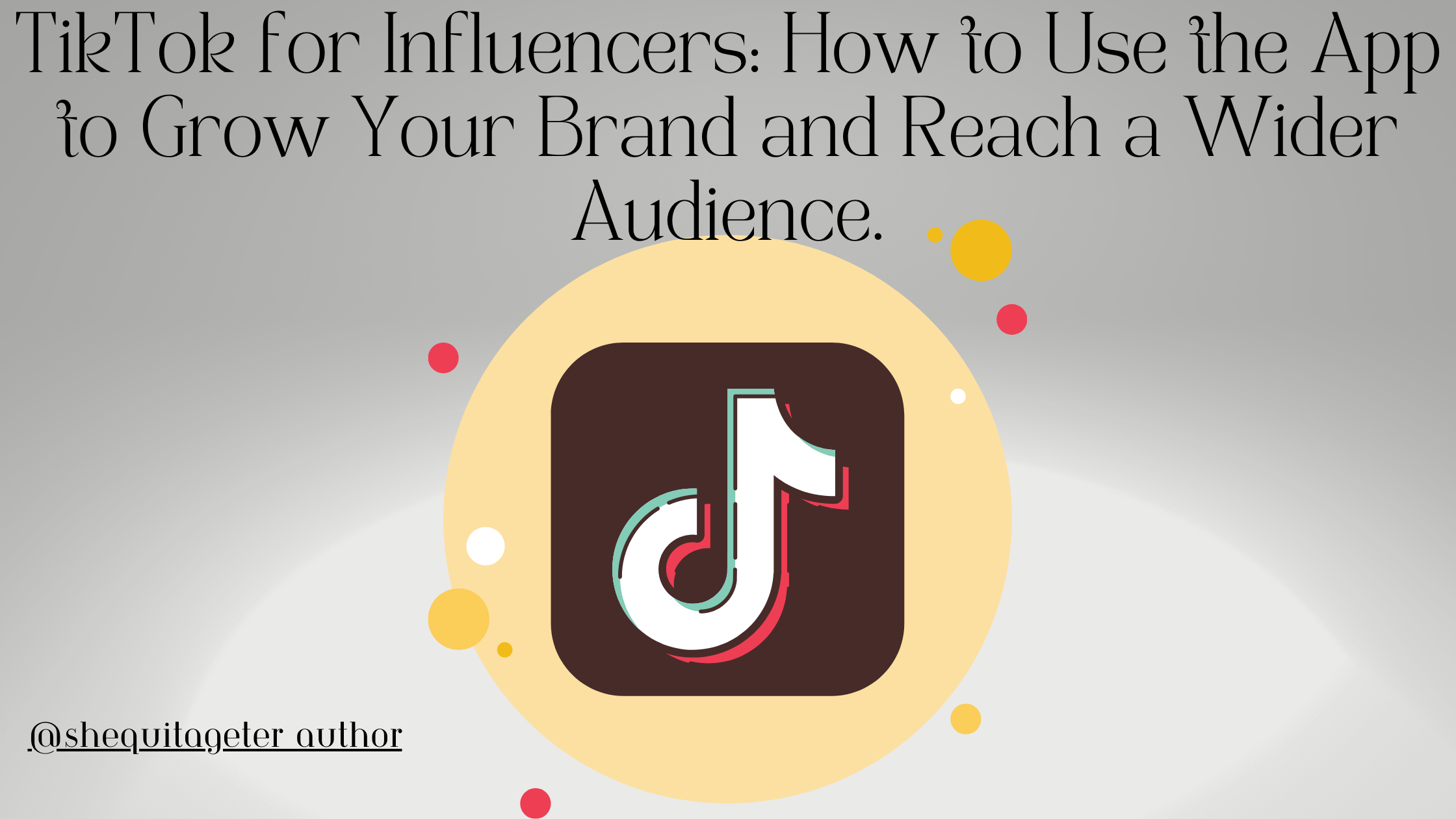 TikTok for Influencers: How to Use the App to Grow Your Brand and Reach a Wider Audience.